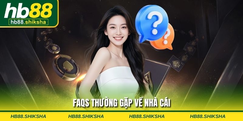 FAQs thường gặp về nhà cái