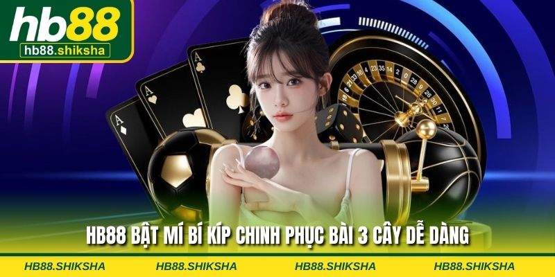 HB88 bật mí bí kíp chinh phục bài 3 cây dễ dàng