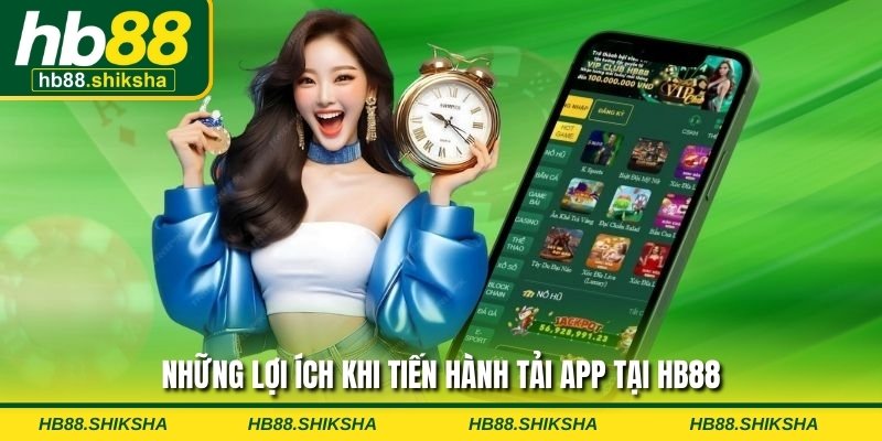 Những lợi ích khi tiến hành tải app tại HB88