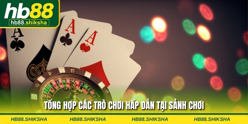 Tổng hợp các trò chơi hấp dẫn tại sảnh chơi