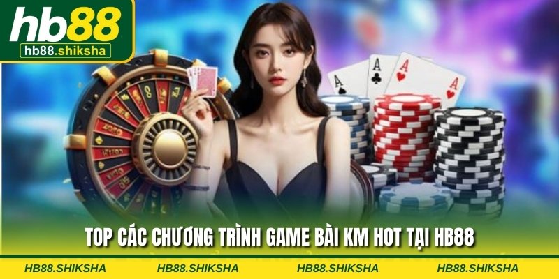 Top các chương trình game bài KM hot tại HB88
